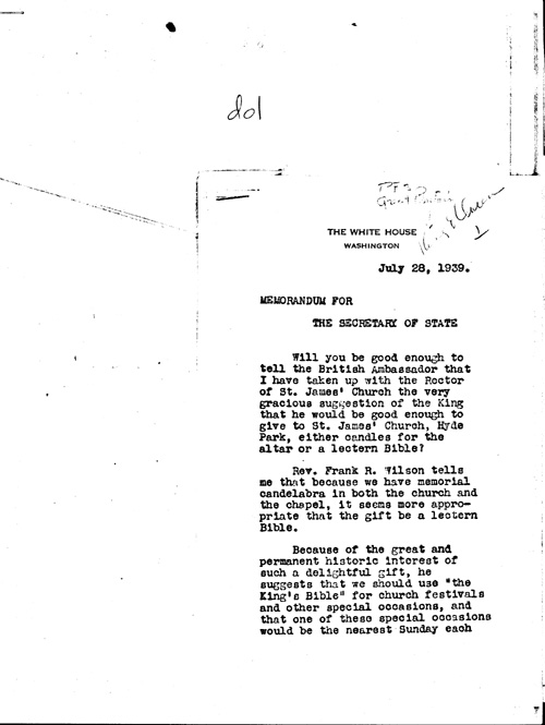 [a344d01.jpg] - FDR --> Secretary of State re: gift from King to St. James Church, Hyde Park. 7/28/39.