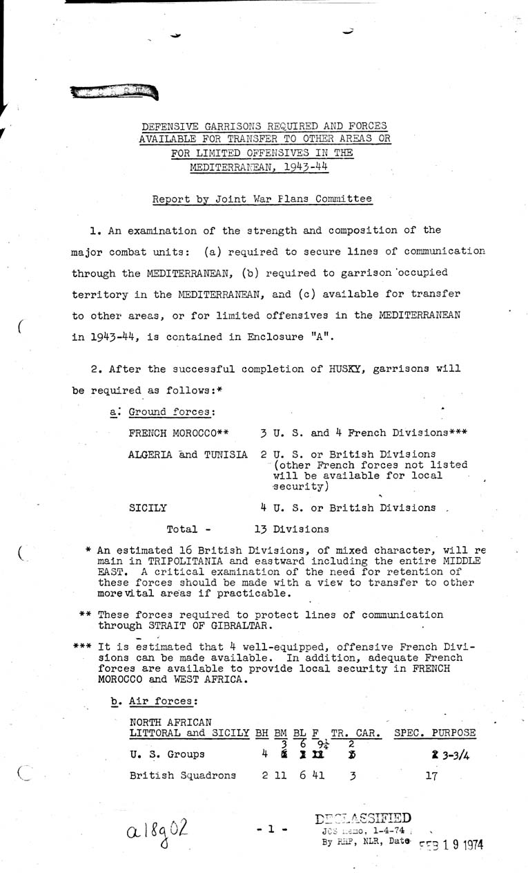 [a18g02.jpg] - Joint Chiefs of Staff, Defensive Garrisons Required and Available for  Transfer to other Areas or for Limited Offensives in the Mediterrean 1943-44 May 7, 1943 (J.C.S. 294)